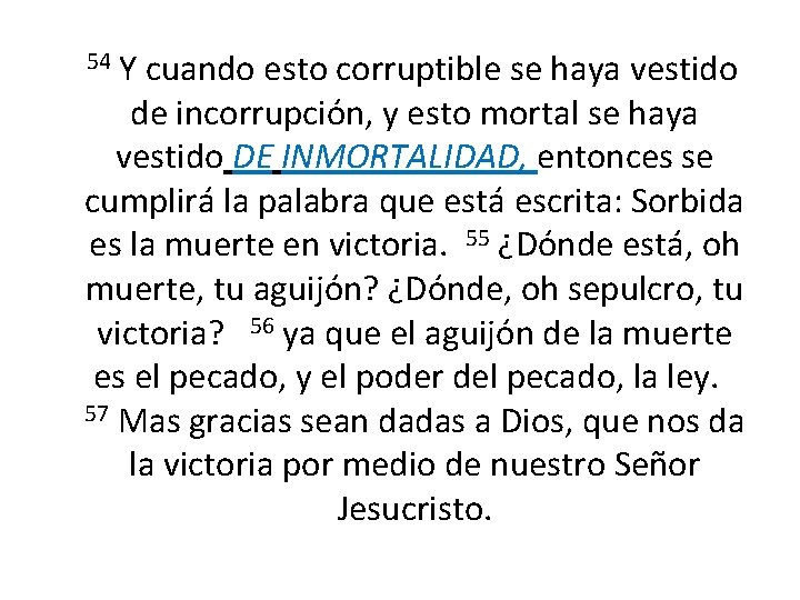  Y cuando esto corruptible se haya vestido de incorrupción, y esto mortal se