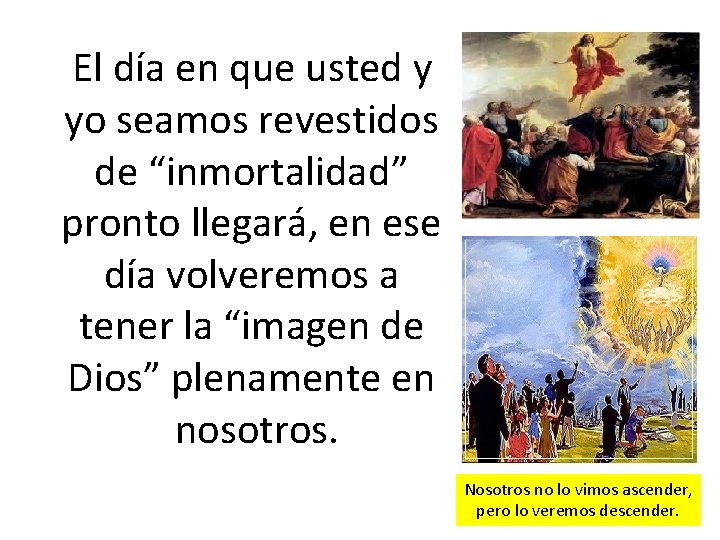  El día en que usted y yo seamos revestidos de “inmortalidad” pronto llegará,