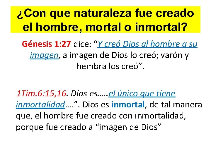 ¿Con que naturaleza fue creado el hombre, mortal o inmortal? Génesis 1: 27 dice: