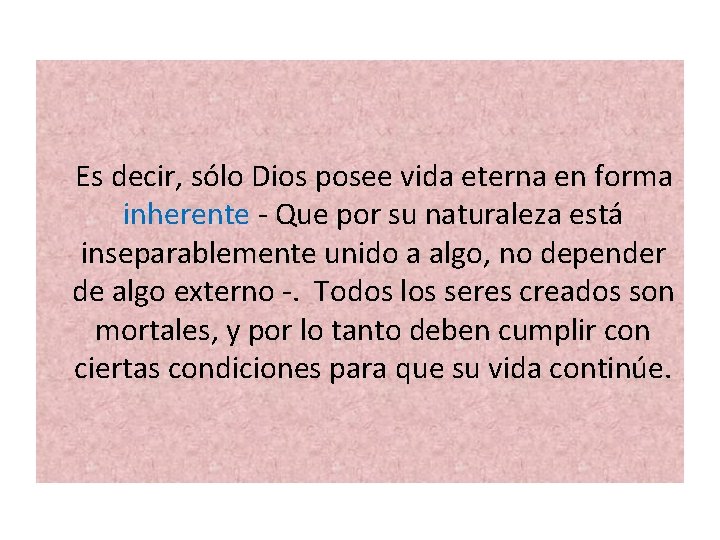  Es decir, sólo Dios posee vida eterna en forma inherente - Que por