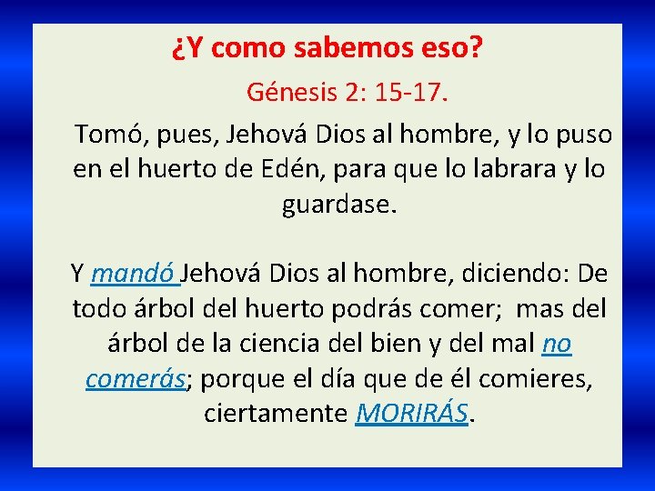 ¿Y como sabemos eso? Génesis 2: 15 -17. Tomó, pues, Jehová Dios al hombre,