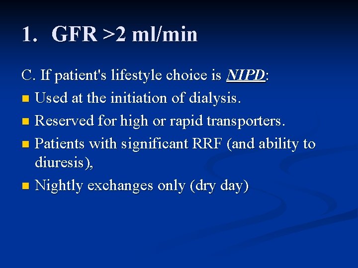 1. GFR >2 ml/min C. If patient's lifestyle choice is NIPD: n Used at