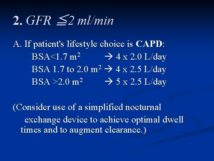 2. GFR ≦ 2 ml/min A. If patient's lifestyle choice is CAPD: BSA<1. 7