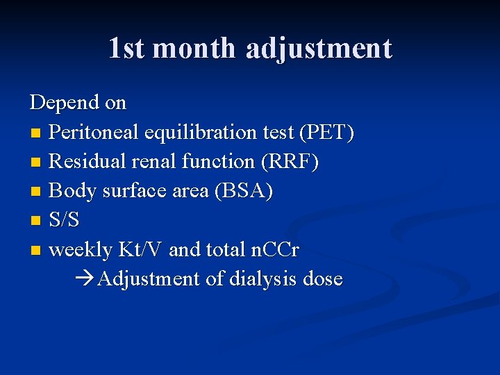 1 st month adjustment Depend on n Peritoneal equilibration test (PET) n Residual renal