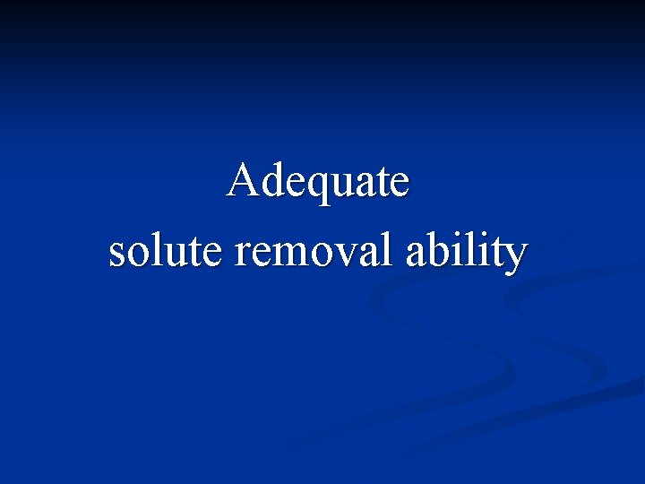 Adequate solute removal ability 