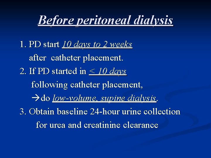 Before peritoneal dialysis 1. PD start 10 days to 2 weeks after catheter placement.
