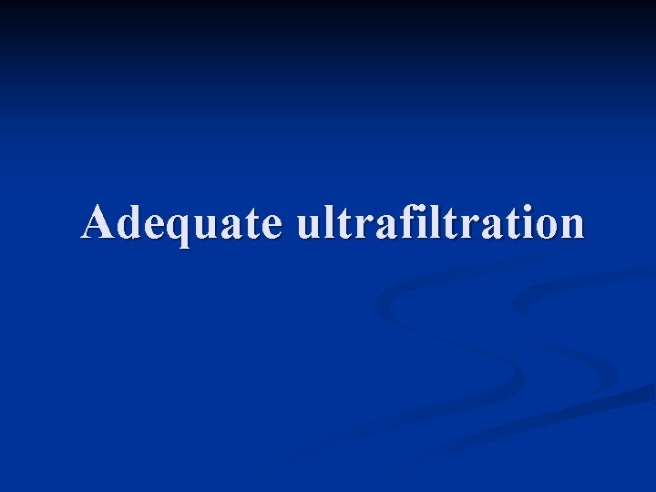 Adequate ultrafiltration 