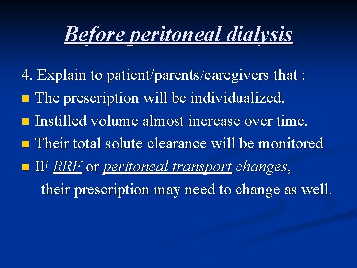 Before peritoneal dialysis 4. Explain to patient/parents/caregivers that : n The prescription will be