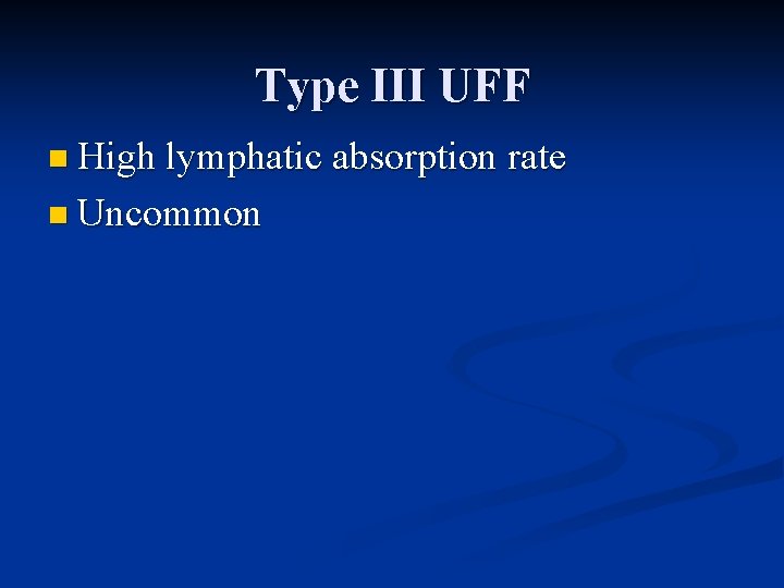 Type III UFF n High lymphatic absorption rate n Uncommon 