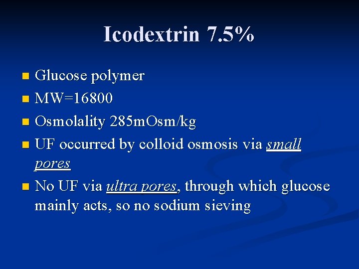 Icodextrin 7. 5% Glucose polymer n MW=16800 n Osmolality 285 m. Osm/kg n UF