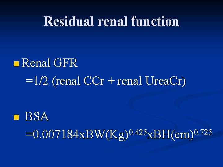 Residual renal function n Renal GFR =1/2 (renal CCr + renal Urea. Cr) n