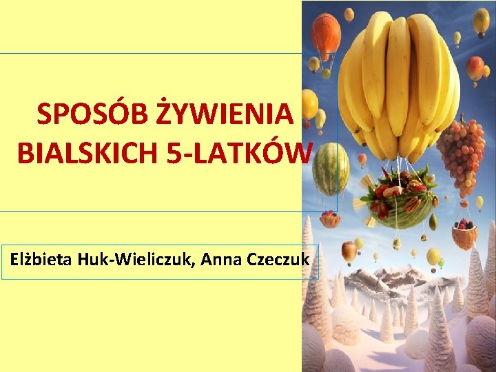 SPOSÓB ŻYWIENIA BIALSKICH 5 -LATKÓW Elżbieta Huk-Wieliczuk, Anna Czeczuk 