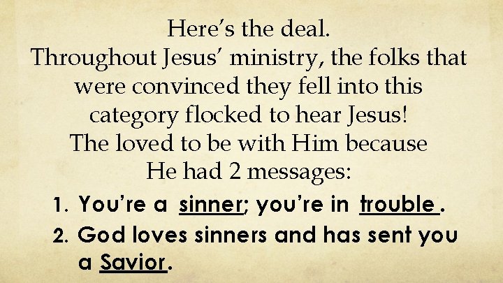 Here’s the deal. Throughout Jesus’ ministry, the folks that were convinced they fell into