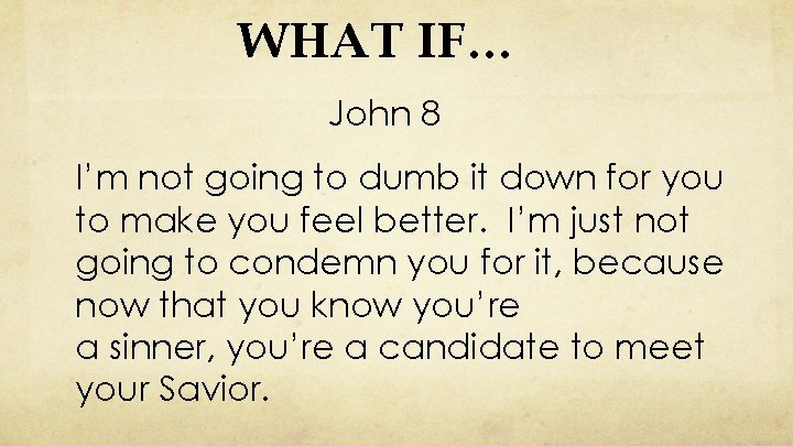 WHAT IF… John 8 I’m not going to dumb it down for you to