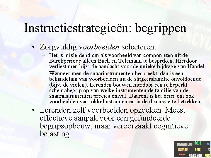 Instructiestrategieën: begrippen • Zorgvuldig voorbeelden selecteren: – Het is misleidend om als voorbeeld van