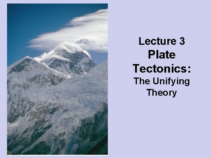 Lecture 3 Plate Tectonics: The Unifying Theory 