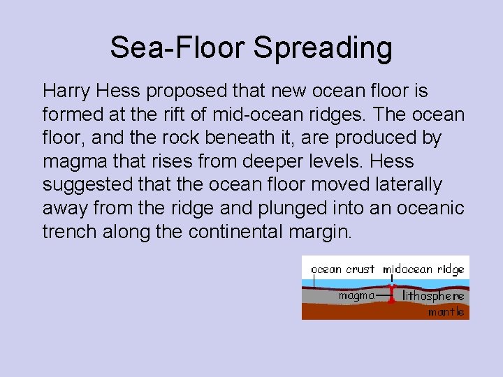 Sea-Floor Spreading Harry Hess proposed that new ocean floor is formed at the rift