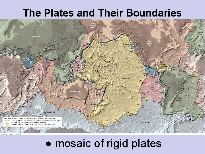 The Plates and Their Boundaries ● mosaic of rigid plates 