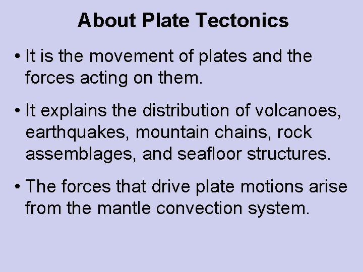 About Plate Tectonics • It is the movement of plates and the forces acting