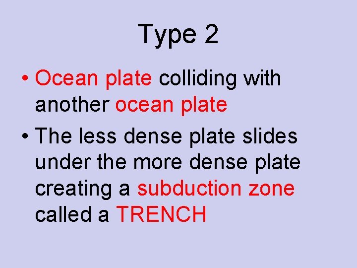 Type 2 • Ocean plate colliding with another ocean plate • The less dense