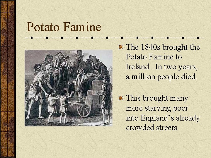 Potato Famine The 1840 s brought the Potato Famine to Ireland. In two years,