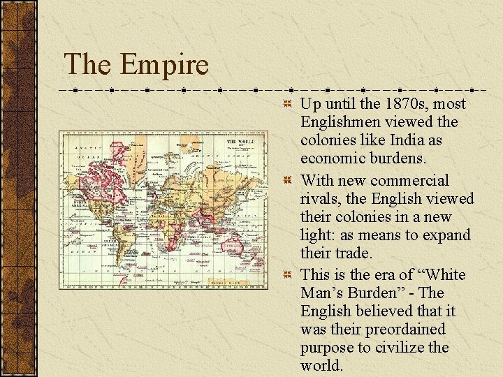 The Empire Up until the 1870 s, most Englishmen viewed the colonies like India