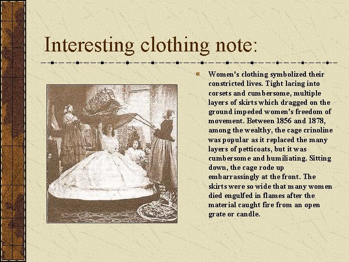 Interesting clothing note: Women's clothing symbolized their constricted lives. Tight lacing into corsets and