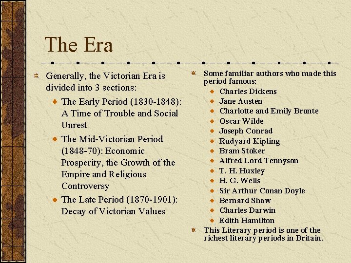 The Era Generally, the Victorian Era is divided into 3 sections: The Early Period