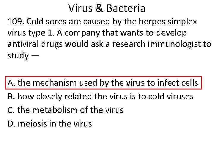 Virus & Bacteria 109. Cold sores are caused by the herpes simplex virus type
