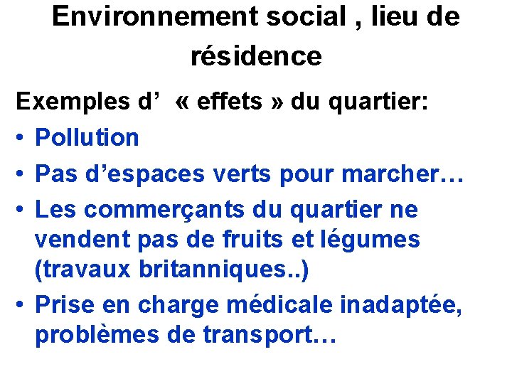Environnement social , lieu de résidence Exemples d’ « effets » du quartier: •