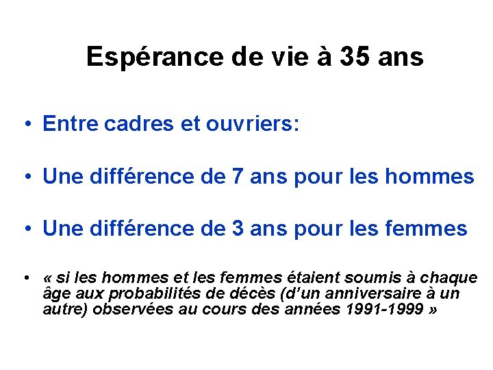  Espérance de vie à 35 ans • Entre cadres et ouvriers: • Une
