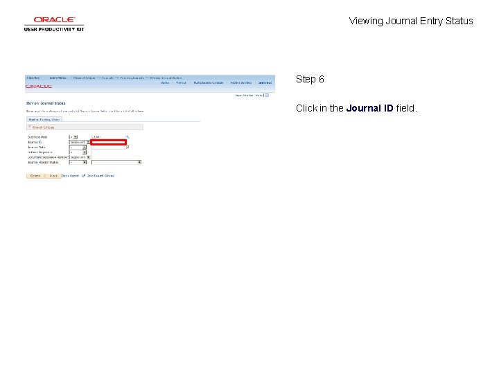 Viewing Journal Entry Status Step 6 Click in the Journal ID field. 