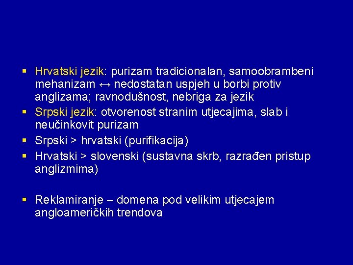 § Hrvatski jezik: purizam tradicionalan, samoobrambeni mehanizam ↔ nedostatan uspjeh u borbi protiv anglizama;