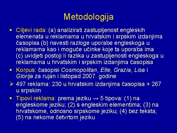 Metodologija § Ciljevi rada: (a) analizirati zastupljenost engleskih elemenata u reklamama u hrvatskim i