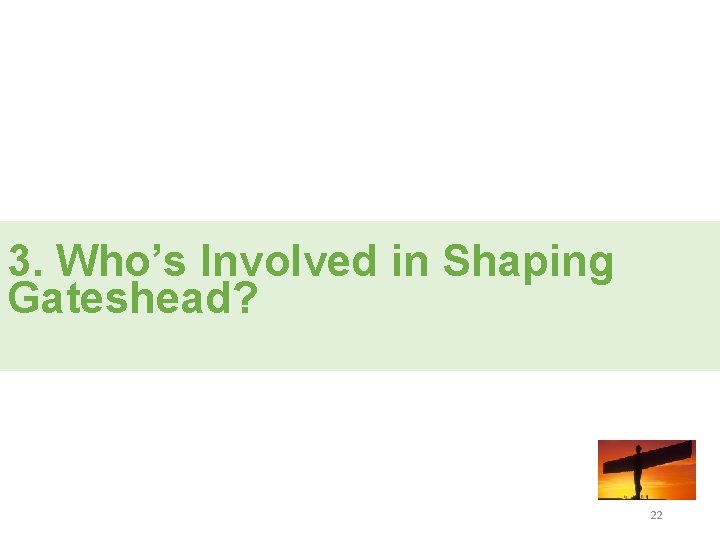 3. Who’s Involved in Shaping Gateshead? 22 