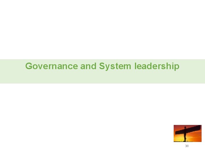 Governance and System leadership 38 