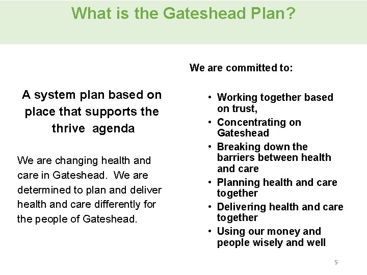 What is the Gateshead Plan? We are committed to: A system plan based on