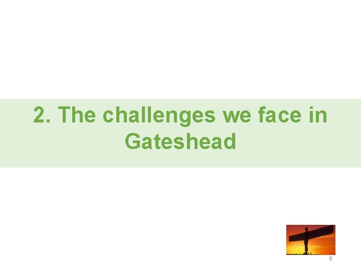 2. The challenges we face in Gateshead 8 