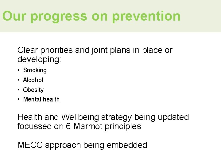 Our progress on prevention Clear priorities and joint plans in place or developing: •