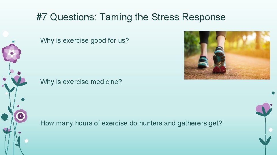 #7 Questions: Taming the Stress Response Why is exercise good for us? Why is