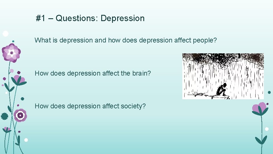 #1 – Questions: Depression What is depression and how does depression affect people? How