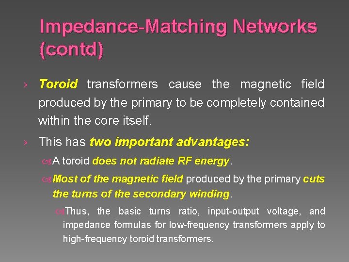 Impedance-Matching Networks (contd) › Toroid transformers cause the magnetic field produced by the primary