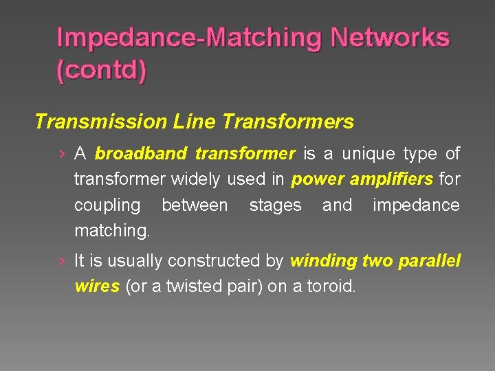 Impedance-Matching Networks (contd) Transmission Line Transformers › A broadband transformer is a unique type