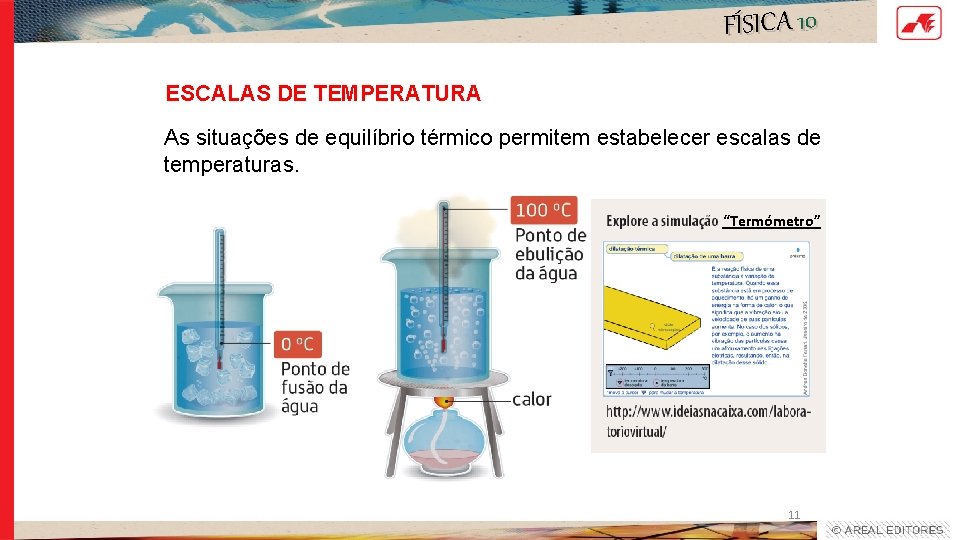 FÍSICA 10 ESCALAS DE TEMPERATURA As situações de equilíbrio térmico permitem estabelecer escalas de FÍSICA 10 ESCALAS DE TEMPERATURA As situações de equilíbrio térmico permitem estabelecer escalas de