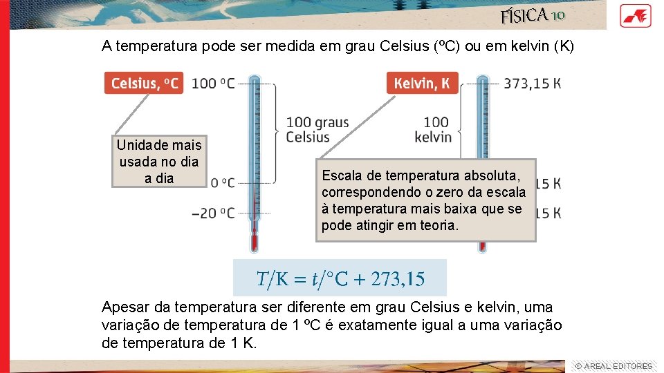 FÍSICA 10 A temperatura pode ser medida em grau Celsius (ºC) ou em kelvin FÍSICA 10 A temperatura pode ser medida em grau Celsius (ºC) ou em kelvin