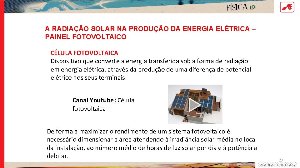 FÍSICA 10 A RADIAÇÃO SOLAR NA PRODUÇÃO DA ENERGIA ELÉTRICA – PAINEL FOTOVOLTAICO CÉLULA FÍSICA 10 A RADIAÇÃO SOLAR NA PRODUÇÃO DA ENERGIA ELÉTRICA – PAINEL FOTOVOLTAICO CÉLULA