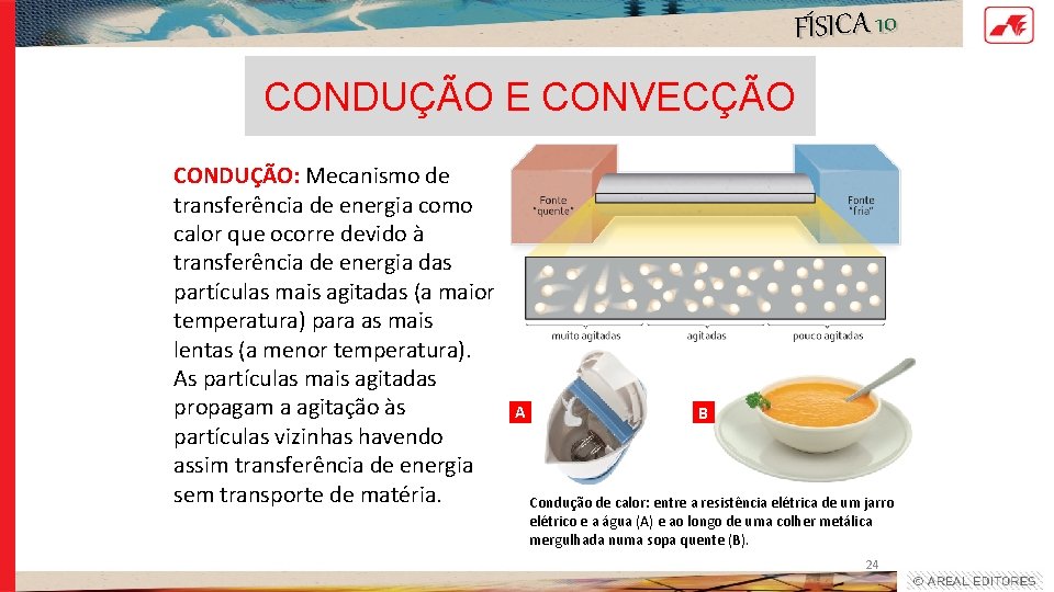 FÍSICA 10 CONDUÇÃO E CONVECÇÃO CONDUÇÃO: Mecanismo de transferência de energia como calor que FÍSICA 10 CONDUÇÃO E CONVECÇÃO CONDUÇÃO: Mecanismo de transferência de energia como calor que