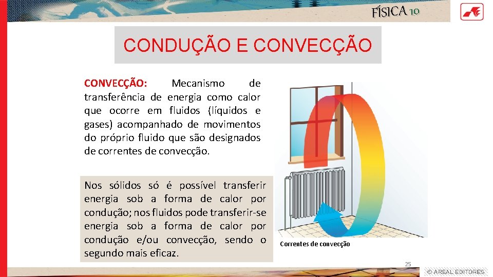 FÍSICA 10 CONDUÇÃO E CONVECÇÃO: Mecanismo de transferência de energia como calor que ocorre FÍSICA 10 CONDUÇÃO E CONVECÇÃO: Mecanismo de transferência de energia como calor que ocorre