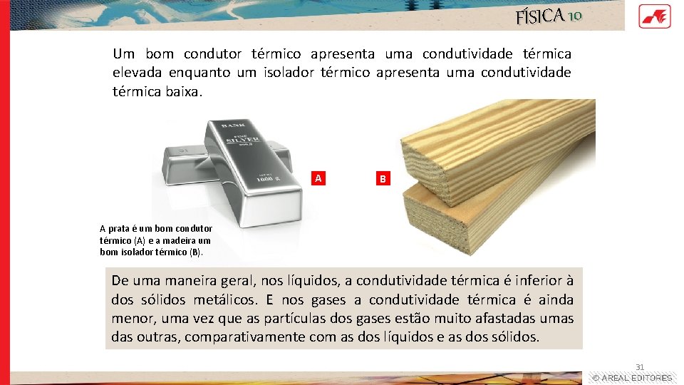 FÍSICA 10 Um bom condutor térmico apresenta uma condutividade térmica elevada enquanto um isolador FÍSICA 10 Um bom condutor térmico apresenta uma condutividade térmica elevada enquanto um isolador