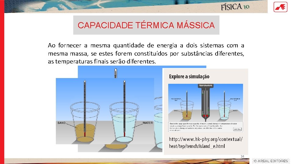 FÍSICA 10 CAPACIDADE TÉRMICA MÁSSICA Ao fornecer a mesma quantidade de energia a dois FÍSICA 10 CAPACIDADE TÉRMICA MÁSSICA Ao fornecer a mesma quantidade de energia a dois